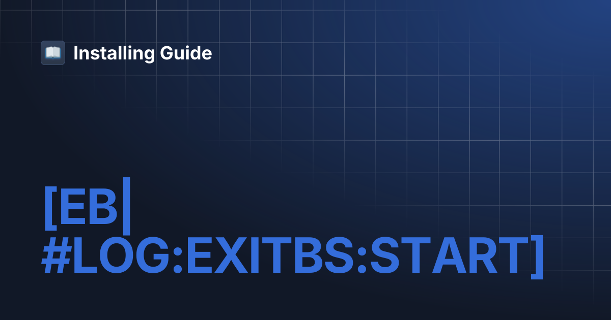 [EB|#LOG:EXITBS:START] | Installing Guide